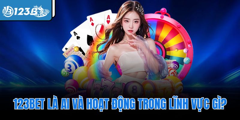  123Bet là ai và hoạt động trong lĩnh vực gì?