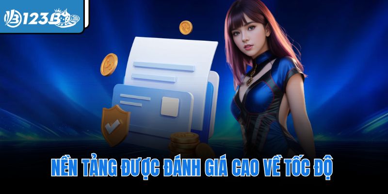 Nền tảng được đánh giá cao về tốc độ 