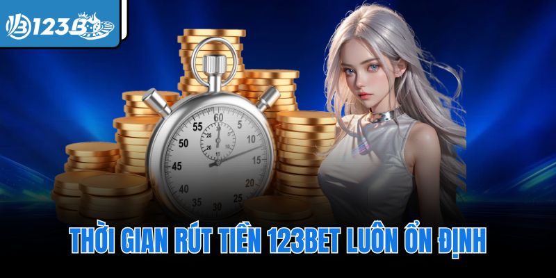 Thời gian rút tiền 123Bet luôn ổn định