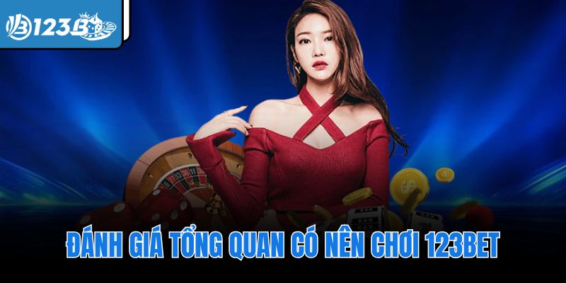 Đánh giá tổng quan có nên chơi 123Bet