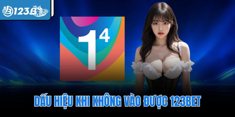 Dấu hiệu khi không vào được 123Bet