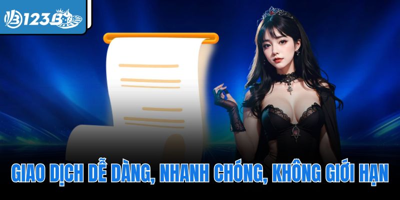 Giao dịch dễ dàng, nhanh chóng, không giới hạn