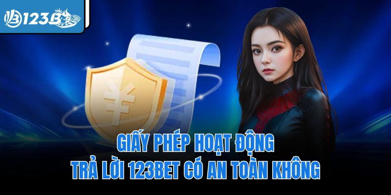 Giấy phép hoạt động trả lời 123Bet có an toàn không