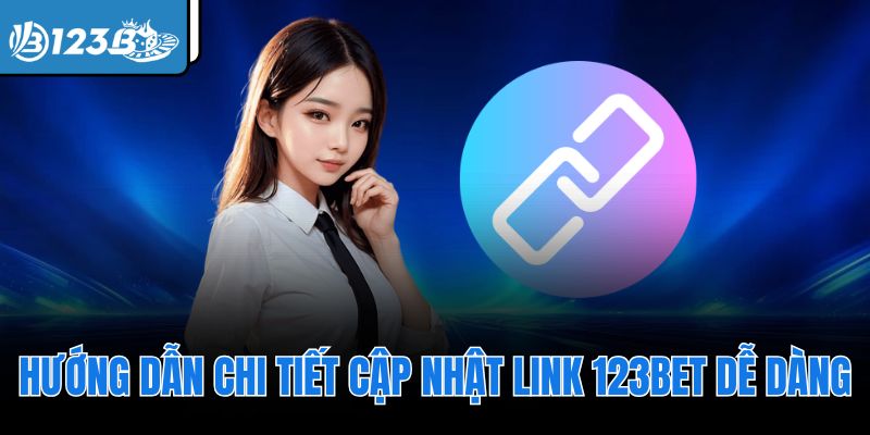 Hướng dẫn chi tiết cập nhật link 123Bet dễ dàng