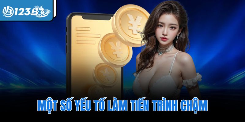 Một số yếu tố làm tiến trình chậm