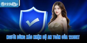 Người dùng xác nhận độ an toàn của 123Bet 