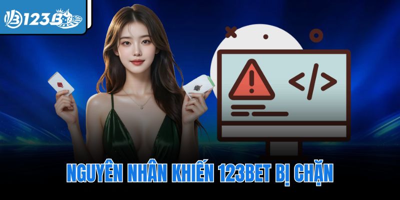Nguyên nhân khiến 123Bet bị chặn
