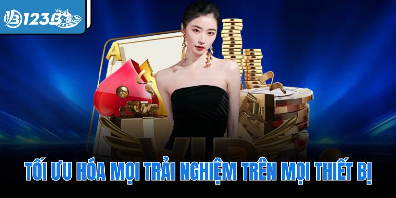 Tối ưu hóa mọi trải nghiệm trên mọi thiết bị